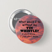 Wat zou ik doen, Tin Whistle Ronde Button 5,7 Cm (Voorkant /achterkant)