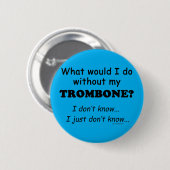 Wat zou ik doen, Trombone Ronde Button 5,7 Cm (Voorkant /achterkant)