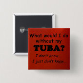Wat zou ik doen, Tuba Vierkante Button 5,1 Cm (Voorkant /achterkant)