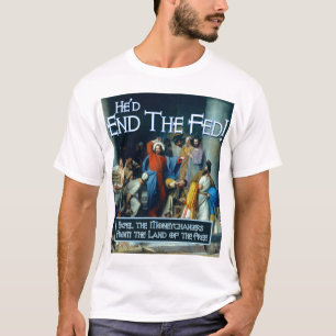 Wat zou Jezus doen?  Hij zou de Fed beëindigen T-shirt