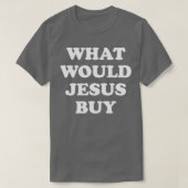 Wat zou Jezus kopen? T-shirt (Design voorkant)