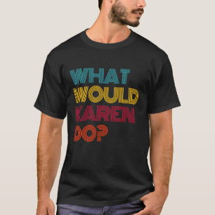 Wat zou Karen doen? Ik hou van Karen T-shirt