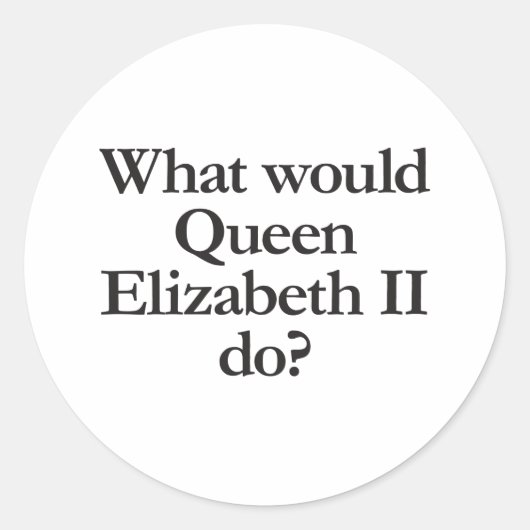 wat zou koningin elizabeth II doen Ronde Sticker (Voorkant)