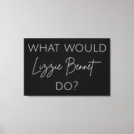 Wat zou Lizzie Bennet doen? Canvas Afdruk