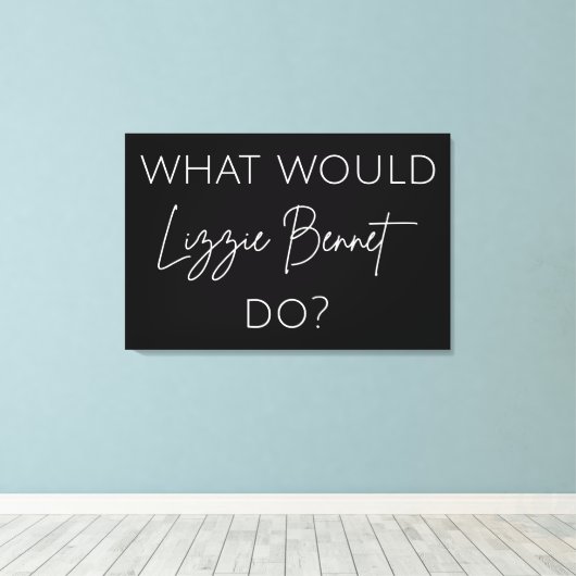Wat zou Lizzie Bennet doen? Canvas Afdruk (Insitu (Houten vloer))