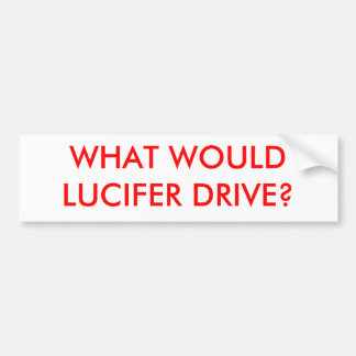 WAT ZOU LUCIFER DRIJVEN? BUMPERSTICKER
