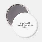 Wat zou Ludwig von Mises doen? Magneet (Voorkant / Achterkant)