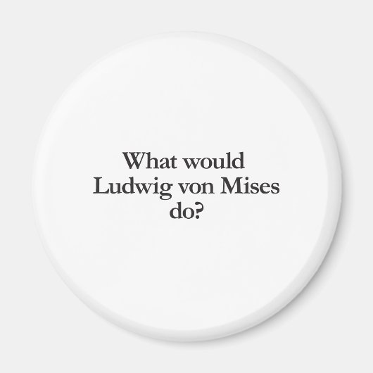 Wat zou Ludwig von Mises doen? Magneet (Voorkant)