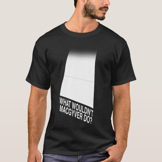 Wat zou MacGyver niet doen? T-shirt (Voorkant)
