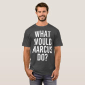 Wat zou MARCUS doen grappige Mannen met een persoo T-shirt (Voorkant volledig)