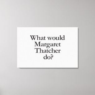 wat zou margaret thatcher doen canvas afdruk