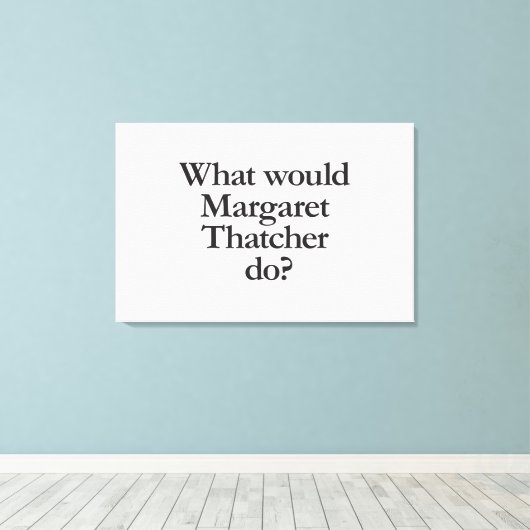 wat zou margaret thatcher doen canvas afdruk (Insitu (Houten vloer))