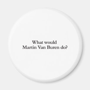 wat zou martin van buren doen ? magneet