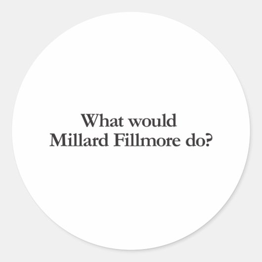 Wat zou Millar Fillmore doen Ronde Sticker (Voorkant)