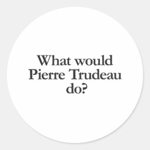 wat zou pierre trudeau doen ? ronde sticker