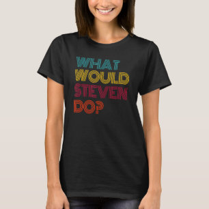 Wat zou Steven doen waar ik van Steven hou? T-shirt