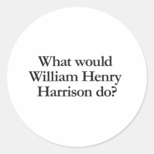 Wat zou William Hendry Harrison doen? Ronde Sticker
