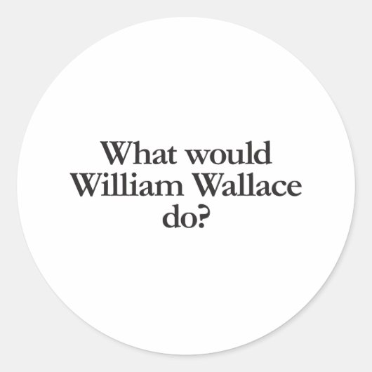 wat zou william wallace doen ? ronde sticker (Voorkant)