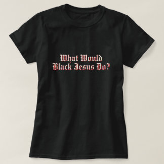 Wat zou zwarte Jezus doen? T-shirt