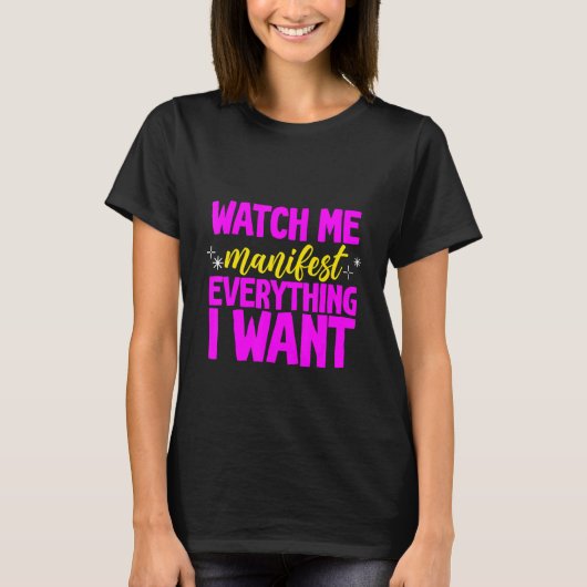 Watch Me Manifest Everything I Want - T-shirt (Voorkant)
