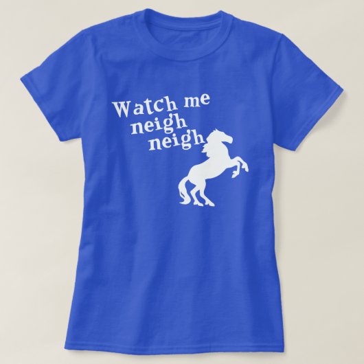 WATCH ME NEIGH NEIGH T-SHIRT (Design voorkant)
