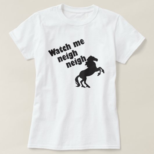 WATCH ME NEIGH NEIGH T-SHIRT (Design voorkant)