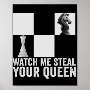 Watch me Steal Your Queen Funny Chess Board Gift Poster