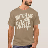 Watch Me Whip T-shirt (Voorkant)