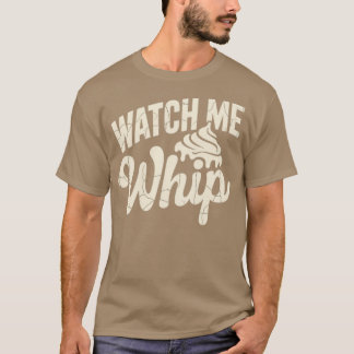Watch Me Whip T-shirt