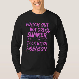 Watch Out Hot Girl Summer It's Thick Btch Season A T-shirt