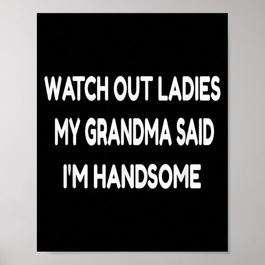 Watch Out Ladies My Grandma Said I'm Handsome Funn Poster (Voorkant)