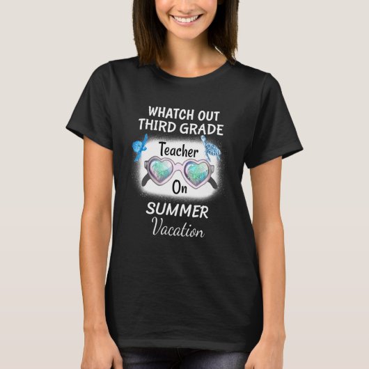 Watch Out Third Grade Teacher On Summer Vacation S T-shirt (Voorkant)