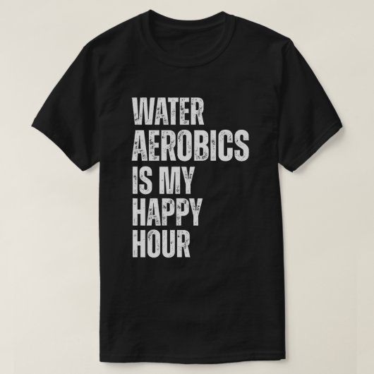 Water Aerobics Happy Hour Fitness Quote T-shirt (Design voorkant)