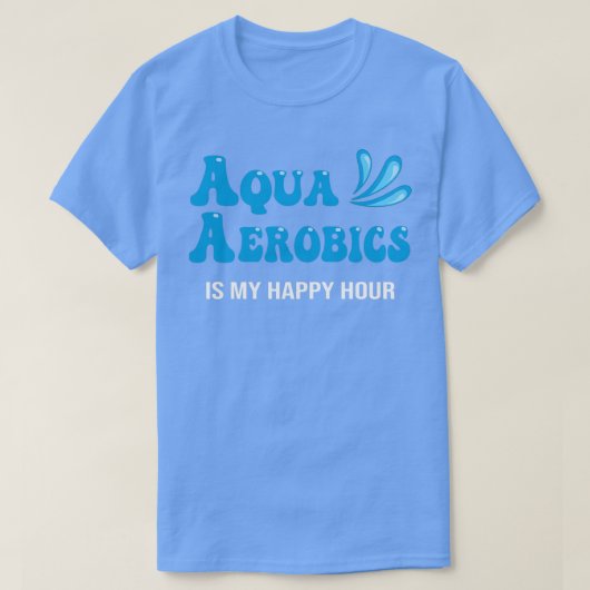 Water Aqua Aerobics is mijn happy hour Aerobics zw T-shirt (Design voorkant)