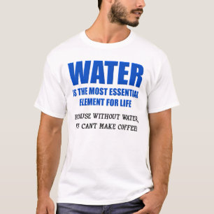 Water Essentieel Voor Leven Koffie Grappig T-Shirt