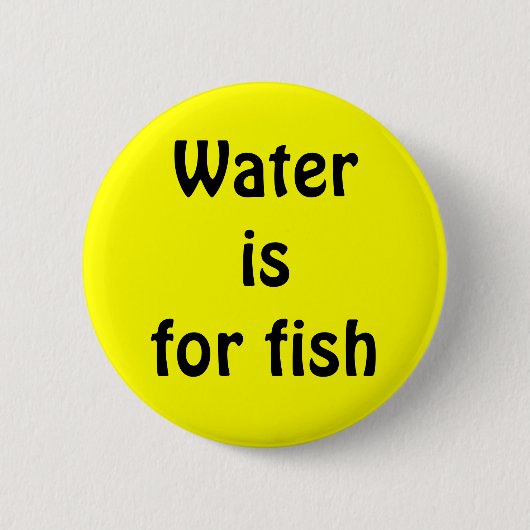 Water is voor vissen ronde button 5,7 cm (Voorkant)