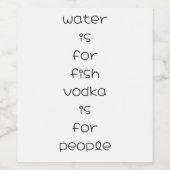 Water is voor vissen, wodka is voor mensen wijn etiket (Enkel label)