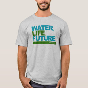 Water. Leven. Toekomst. T-shirt