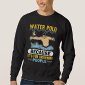 Water Polo Because It's Fun Drowning People (Voorkant)
