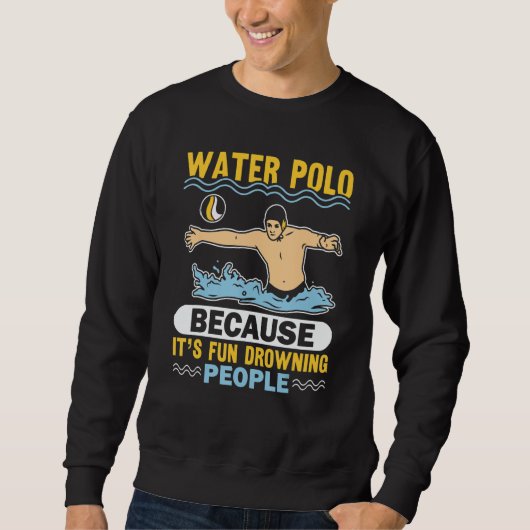 Water Polo Because It's Fun Drowning People (Voorkant)
