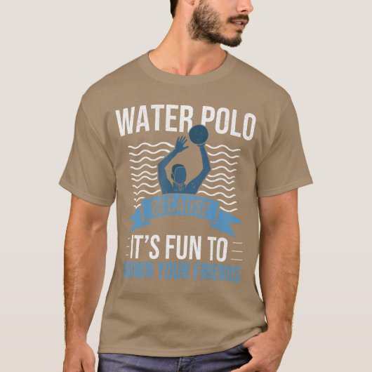 Water Polo Because Its Fun to Drown Your Friends W (Voorkant)