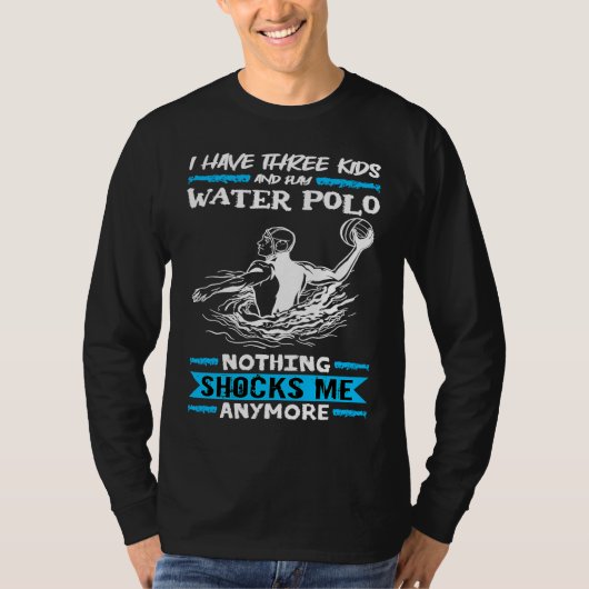 Water Polo I Have Three Kids And Play Water Polo (Voorkant)
