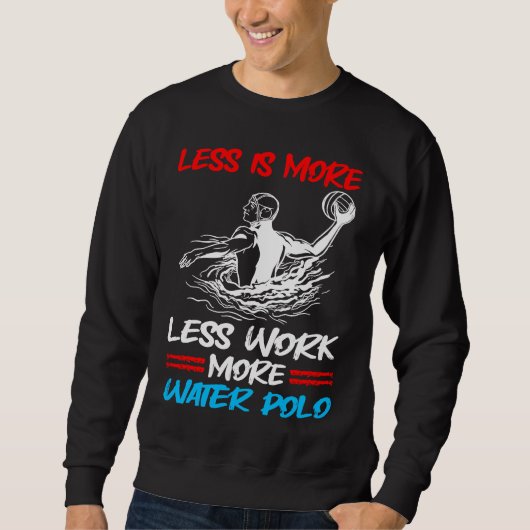 Water Polo Less Is More Less Work More Water Polo (Voorkant)