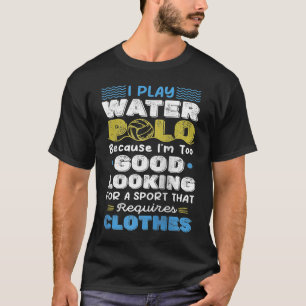 Water Polo Player too Good look Sarcastic Humor