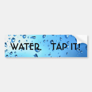WATER.   TAP HET! BUMPERSTICKER