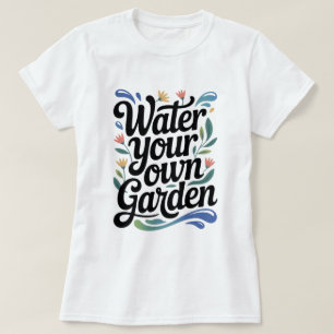 Water Uw Eigen Tuin Inspirerend Bloemen Quote T-shirt