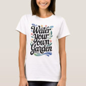 Water Uw Eigen Tuin Inspirerend Bloemen Quote T-shirt (Voorkant)