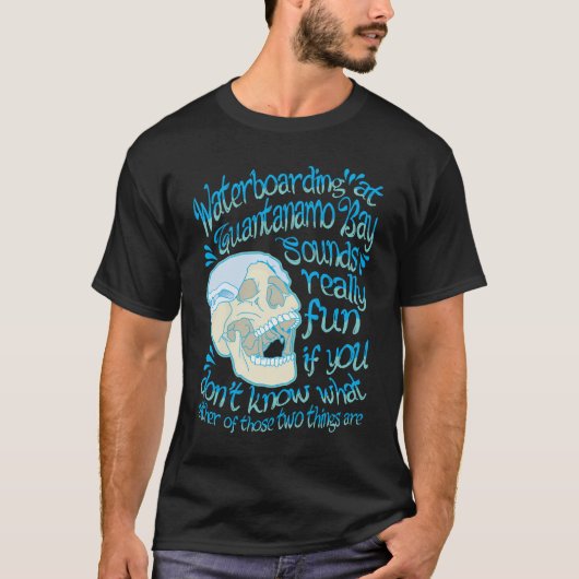 Waterboarding in Guantanamo Bay - One Liner T-shirt (Voorkant)