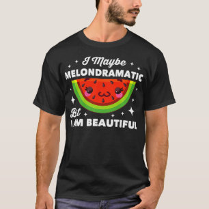 Watermeloen - ik kan Melondramatisch zijn, maar ik T-shirt