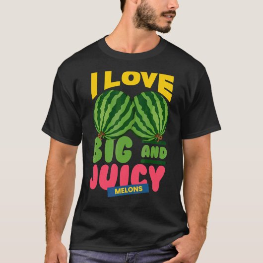 Watermeloenen waar ik dol ben op Big Juicy Melons  T-shirt (Voorkant)